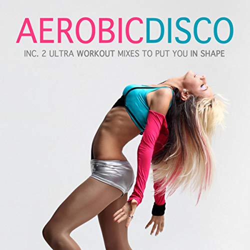 Aerobic Disco - Ultra Workout Mix 1 (To Put You in Shape)