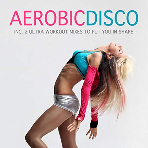 Aerobic Disco - Ultra Workout Mix 1 (To Put You in Shape) Aerobic Disco - Ultra Workout Mix 1 (To Put You in Shape)