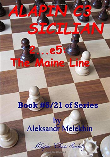 ALAPIN C3 SICILIAN - 2…e5: The Maine Line: Book #5/21 of Series (Alapin's Manual of Chess Learning)