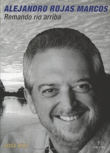 Alejandro Rojas Marcos. Remando río arriba (Memorias y biografías)