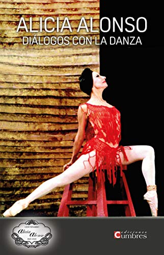 ALICIA ALONSO DIÁLOGOS CON LA DANZA ALICIA ALONSO DIÁLOGOS CON LA DANZA