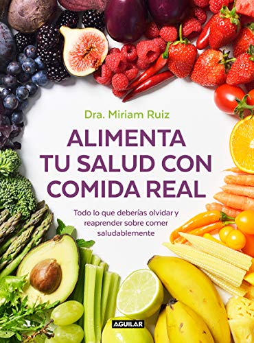 Alimenta tu salud con comida real: Una guía práctica para nutrir tu cuerpo sin procesados (Cuerpo y mente)