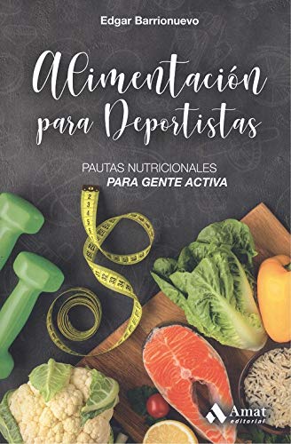Alimentacion para deportistas: Pautas nutricionales para gente activa Alimentacion para deportistas: Pautas nutricionales para gente activa