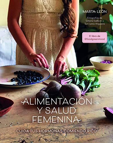 Alimentación y salud femenina: Cuida tus hormonas comiendo rico (Bienestar, estilo de vida, salud) Alimentación y salud femenina: Cuida tus hormonas comiendo rico (Bienestar, estilo de vida, salud)