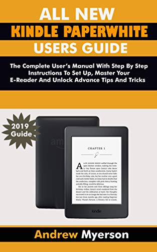 ALL NEW KINDLE PAPERWHITE USERS GUIDE: The Complete User Manual With Step By Step Instructions To Set Up, Manage Your E-Reader And Unlock Advance Tips And Tricks (English Edition) ALL NEW KINDLE PAPERWHITE USERS GUIDE: The Complete User Manual With Step By Step Instructions To Set Up, Manage Your E-Reader And Unlock Advance Tips And Tricks (English Edition)