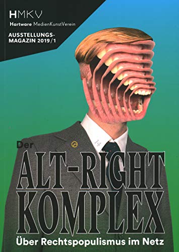 ALT–RIGHT COMPLEX - The On Right-Wing Populism Online: HMKV AUSSTELLUNGSMAGAZIN 2019/1