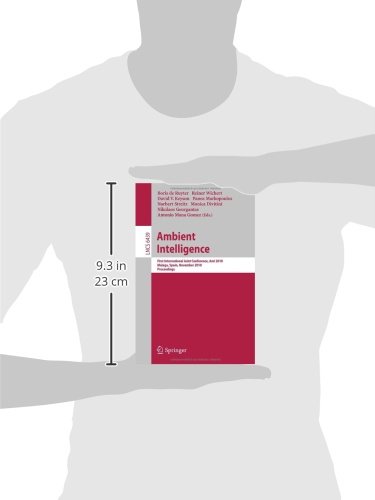 Ambient Intelligence: First International Joint Conference, AmI 2010, Málaga, Spain, November 10-12, 2010, Proceedings: 6439 (Lecture Notes in Computer Science) Ambient Intelligence: First International Joint Conference, AmI 2010, Málaga, Spain, November 10-12, 2010, Proceedings: 6439 (Lecture Notes in Computer Science)