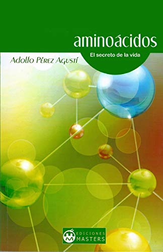 Aminoácidos: El secreto de la vida Aminoácidos: El secreto de la vida