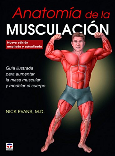 Anatomía de la musculación. Nueva edición ampliada y actualizada
