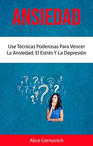 Ansiedad : Use Técnicas Poderosas Para Vencer La Ansiedad, El Estrés Y La Depresión Ansiedad : Use Técnicas Poderosas Para Vencer La Ansiedad, El Estrés Y La Depresión