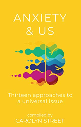 Anxiety And Us: Thirteen Approaches To A Universal Issue (English Edition)