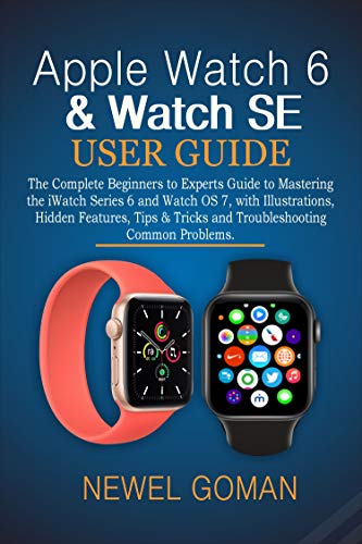 APPLE WATCH 6 & WATCH SE USER GUIDE: The Complete Beginners to Experts Guide to Mastering the iWatch Series 6 and Watch OS7, with Illustrations, Hidden ... and Troubleshooting. (English Edition)