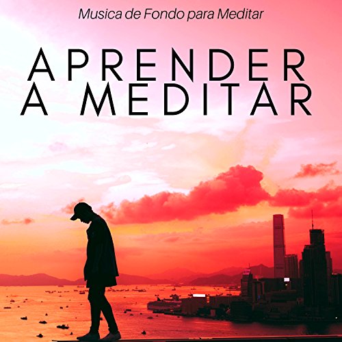 Aprender a Meditar - Musica de Fondo para Meditar, Hacer Yoga, Pilates, Ayurveda, Masajes Aprender a Meditar - Musica de Fondo para Meditar, Hacer Yoga, Pilates, Ayurveda, Masajes