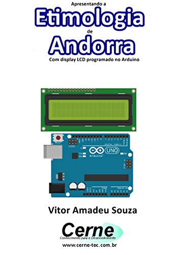 Apresentando a Etimologia de Andorra Com display LCD programado no Arduino (Portuguese Edition) Apresentando a Etimologia de Andorra Com display LCD programado no Arduino (Portuguese Edition)