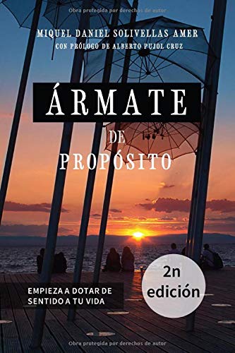 Ármate de Propósito: Empieza a dotar de sentido a tu vida Ármate de Propósito: Empieza a dotar de sentido a tu vida