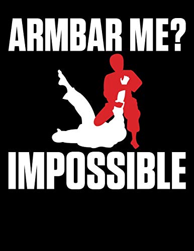 Armbar Me? Impossible: Armbar Me? Impossible Funny BJJ Jiu-Jitsu MMA Blank Sketchbook to Draw and Paint (110 Empty Pages, 8.5" x 11")