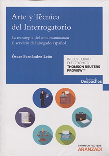 Arte y técnica del interrogatorio (Papel + e-book): La estrategia del cross-examination al servicio del abogado español (Gestión de Despachos)
