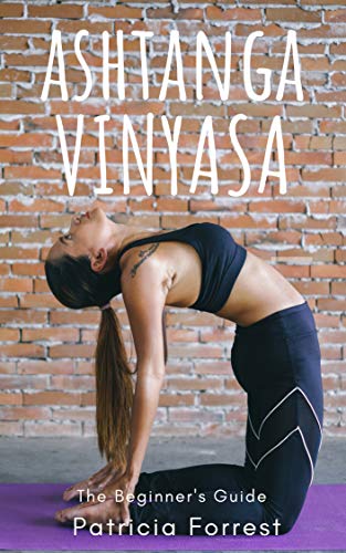 Ashtanga Vinyasa Yoga Beginner's Guide - Reduce Stress, Look Younger, Calm your mind: Yoga Guide with pictures, Yoga for Health, Yoga Asanas, Vinyasa Yoga Guide (English Edition) Ashtanga Vinyasa Yoga Beginner's Guide - Reduce Stress, Look Younger, Calm your mind: Yoga Guide with pictures, Yoga for Health, Yoga Asanas, Vinyasa Yoga Guide (English Edition)