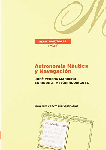 ASTRONOMÍA NÁUTICA Y NAVEGACIÓN (MANUALES Y TEXTOS UNIVERSITARIOS. AUTO EDICION.) ASTRONOMÍA NÁUTICA Y NAVEGACIÓN (MANUALES Y TEXTOS UNIVERSITARIOS. AUTO EDICION.)
