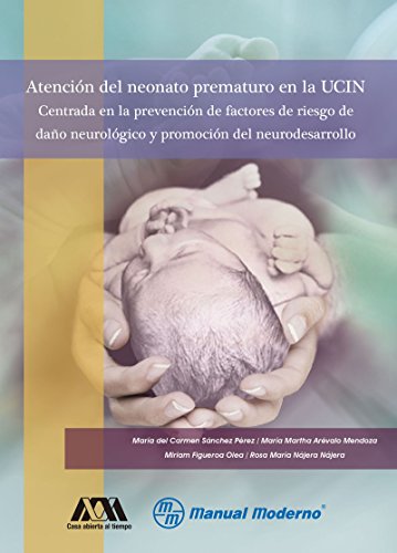 Atención del neonato prematuro en la UCIN. Centrada en la prevención de factores de riesgo de daño neurológico y promoción del neurodesarrollo
