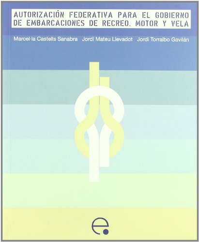 Autorización federativa para el gobierno de embarcaciones de recreo. Motor y vela: 3 (Col.lecció Nàutica) Autorización federativa para el gobierno de embarcaciones de recreo. Motor y vela: 3 (Col.lecció Nàutica)