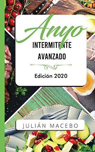 Ayuno intermitente avanzado - Edición 2020: La guía completa para hacer músculo, quemar grasa, y sanar tu cuerpo - para hombres y mujeres