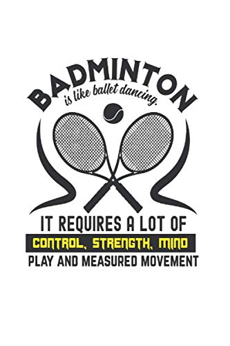 Badminton is like ballet dancing It requires a lot of control, strength, mind play and measured movement: Paper Notebook Journal with Badminton Cover | dotted | 6x9 | 120 pages