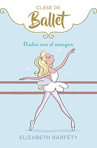 Bailar con el corazón (Clase de Ballet 5) Bailar con el corazón (Clase de Ballet 5)