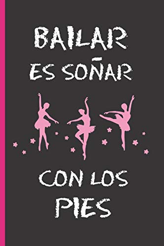 BAILAR ES COMO SOÑAR CON LOS PIES: CUADERNO 6" X 9" 120 Pgs. REGALO ORIGINAL. DIARIO DE BALLET, CUADERNO DE NOTAS, APUNTES O AGENDA. BAILAR ES COMO SOÑAR CON LOS PIES: CUADERNO 6" X 9" 120 Pgs. REGALO ORIGINAL. DIARIO DE BALLET, CUADERNO DE NOTAS, APUNTES O AGENDA.