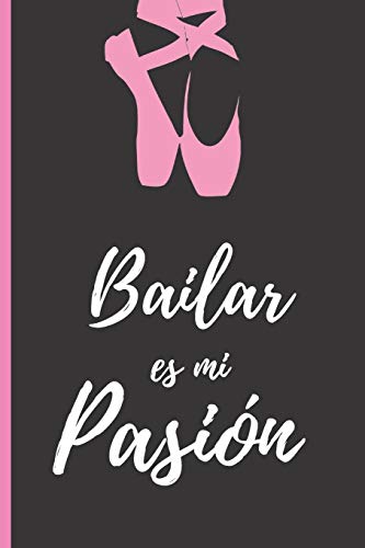 BAILAR ES MI PASIÓN: CUADERNO 6" X 9" 120 Pgs. REGALO ORIGINAL. DIARIO, CUADERNO DE NOTAS, APUNTES O AGENDA. BAILE, DANZA.