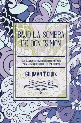 Bajo la sombra de don Simón: Fábulas inverosímiles en dimensiones paralelas en tiempo pos-pretérito