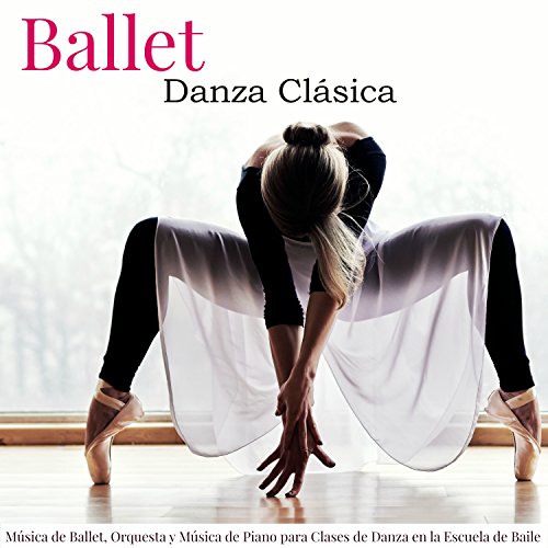 Ballet, Danza Clásica - Música de Ballet, Orquesta y Música de Piano para Clases de Danza en la Escuela de Baile