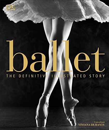 Ballet: The Definitive Illustrated Story