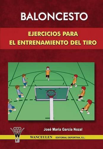 Baloncesto: Ejercicios Para El Entrenamiento Del Tiro Baloncesto: Ejercicios Para El Entrenamiento Del Tiro