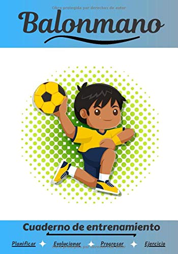 Balonmano Cuaderno de entrenamiento: Cuaderno de ejercicios para progresar | Deporte y pasión por el Balonmano | Libro para niño o adulto | Entrenamiento y aprendizaje | Libro de deportes |