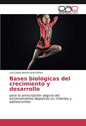 Bases biológicas del crecimiento y desarrollo: para la prescripción segura del entrenamiento deportivo en infantes y adolescentes