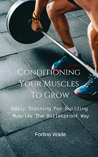 Basic Training For Building Muscles The Bulletproof Way: Conditioning Your Muscles To Grow (English Edition) Basic Training For Building Muscles The Bulletproof Way: Conditioning Your Muscles To Grow (English Edition)