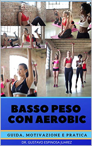 BASSO PESO CON AEROBIC : GUIDA, MOTIVAZIONE E PRATICA (Italian Edition)