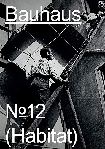 Bauhaus N° 12: Habitat (The Bauhaus Dessau Foundation's Magazine)
