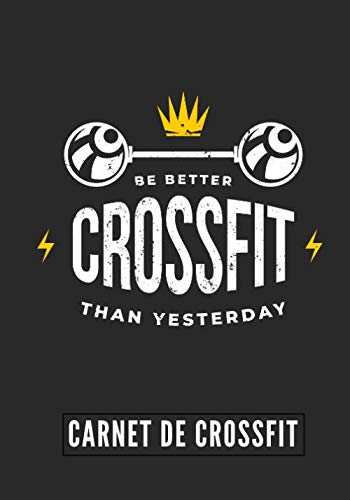 Be Better Than Yesterday: Carnet de Crossfit | Journal de musculation et Nutrition | Suivez vos progrès et votre entraînement | Grand Format 17cm x 25 cm, 100 Pages | Cadeau Idéal