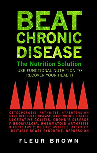 Beat Chronic Disease - The Nutrition Solution: Use Funactional Nutrition to Recover Your Health (English Edition)