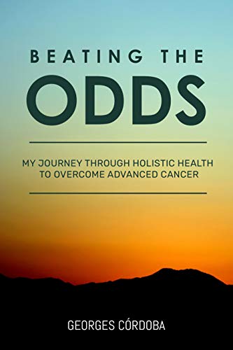 Beating The Odds: My Journey Through Holistic Health to Overcome Advanced Cancer (English Edition) Beating The Odds: My Journey Through Holistic Health to Overcome Advanced Cancer (English Edition)