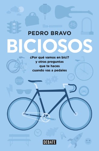 Biciosos: ¿Por qué vamos en bici? y otras preguntas que te haces cuando vas a pedales Biciosos: ¿Por qué vamos en bici? y otras preguntas que te haces cuando vas a pedales