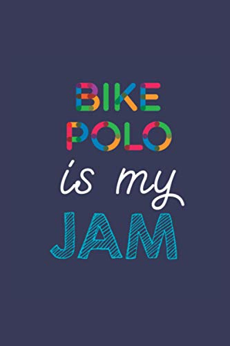 Bike Polo Is My Jam: A 6x9 Inch Softcover Diary Notebook With 110 Blank Lined Pages. Funny Multicolored Bike Polo Journal to write in. Bike Polo Gift and Multicolored Retro Design Slogan