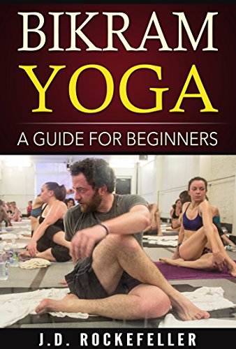 Bikram Yoga: A Guide for Beginners (J.D. Rockefeller's Book Club) (English Edition)