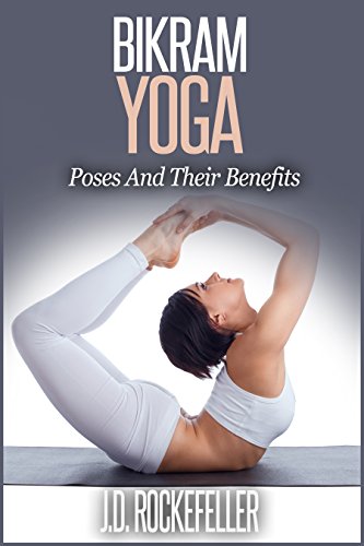 Bikram Yoga: Poses And Their Benefits (J.D. Rockefeller's Book Club) (English Edition)