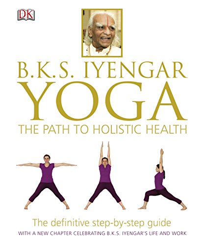 BKS Iyengar Yoga The Path to Holistic Health: The Definitive Step-by-Step Guide (English Edition) BKS Iyengar Yoga The Path to Holistic Health: The Definitive Step-by-Step Guide (English Edition)