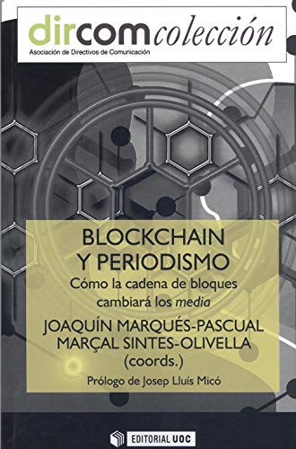 Blockchain y periodismo: Cómo la cadena de bloques cambiará a los media: 13 (Dircom) Blockchain y periodismo: Cómo la cadena de bloques cambiará a los media: 13 (Dircom)