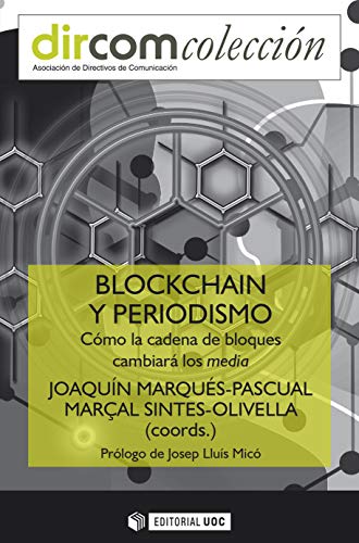 Blockchain y periodismo. Cómo la cadena de bloques cambiará a los media (Dircom) Blockchain y periodismo. Cómo la cadena de bloques cambiará a los media (Dircom)