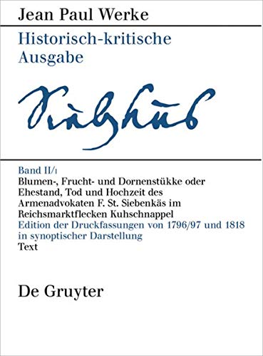 Blumen-, Frucht- Und Dornenstükke Oder Ehestand, Tod Und Hochzeit Des Armenadvokaten F. St. Siebenkäs Im Reichsmarktflecken Kuhschnappel Blumen-, Frucht- Und Dornenstükke Oder Ehestand, Tod Und Hochzeit Des Armenadvokaten F. St. Siebenkäs Im Reichsmarktflecken Kuhschnappel